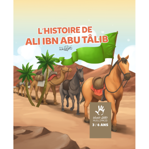 L’HISTOIRE DE ‘ALI IBN ABU TALIB (3 à 6 ans)