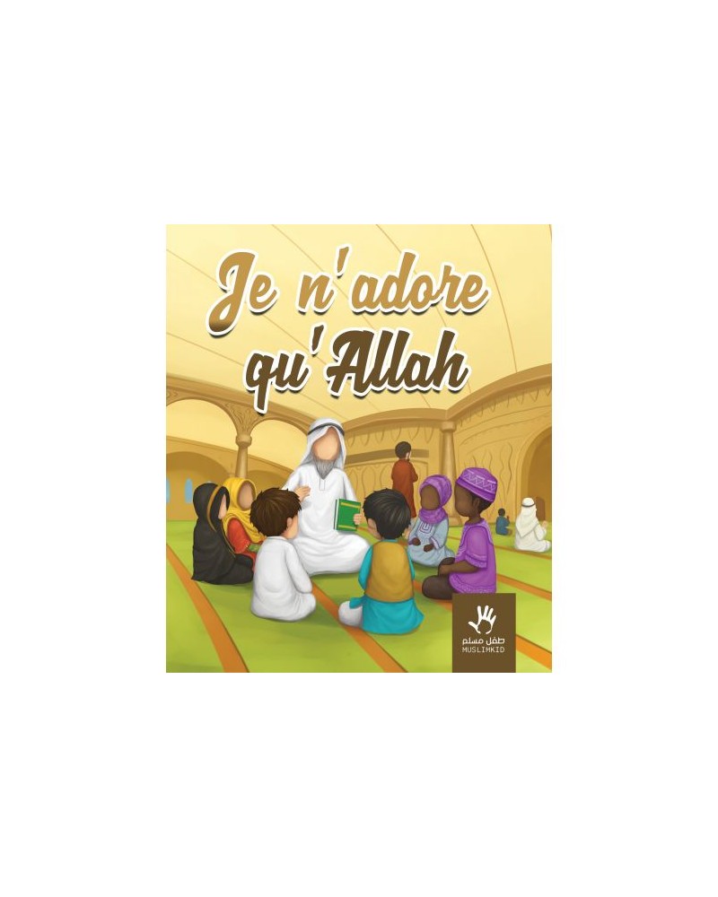 JE N'ADORE QU'ALLAH ? (3 à 6 ans)