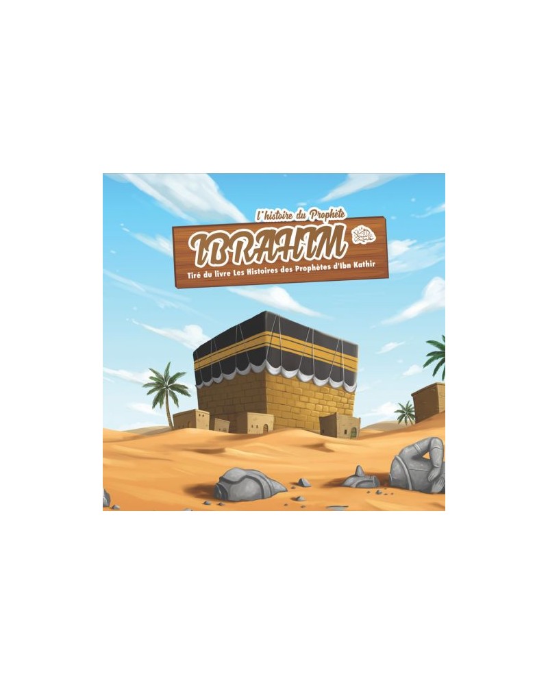 L’histoire du Prophète Ibrahim (3 à 6 ans)