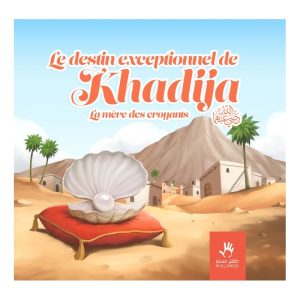 LE DESTIN EXCEPTIONNEL DE KHADIJA – LA MÈRE DES CROYANTS(7 à 12 ans)