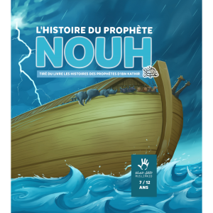 L’HISTOIRE DU PROPHÈTE NOUH(7 à 12 ans)