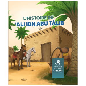 L’HISTOIRE DE ALI IBN ABU TÂLIB(7 à 12 ans)