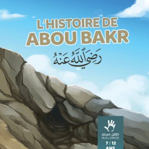 L’HISTOIRE DE ABOU BAKR(7 à 12 ans)