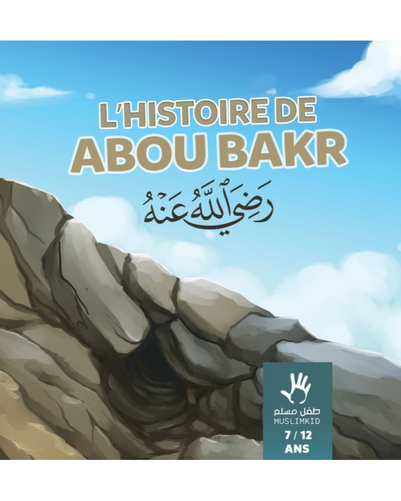 L’HISTOIRE DE ABOU BAKR(7 à 12 ans)
