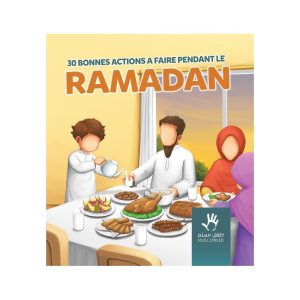 30 BONNES ACTIONS À FAIRE PENDANT LE RAMADAN(7 à 12 ans)