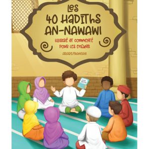 LES 40 HADITHS AN-NAWAWI – ILLUSTRÉ ET COMMENTÉ POUR LES ENFANTS (7 à 12 ans)