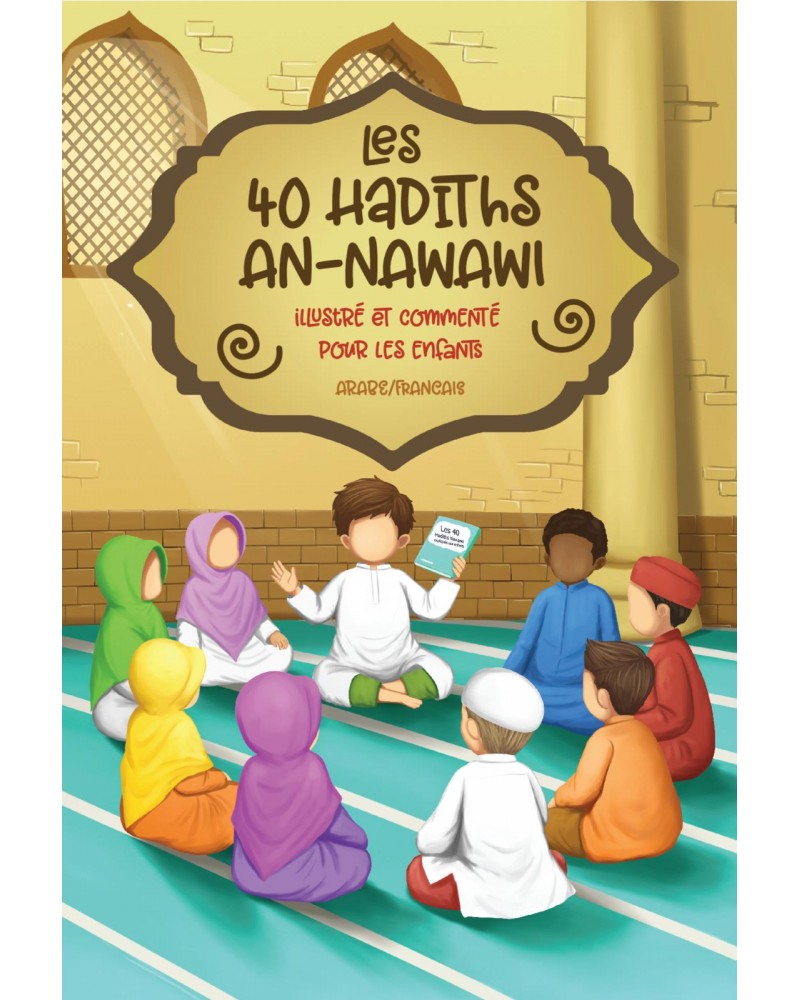 LES 40 HADITHS AN-NAWAWI – ILLUSTRÉ ET COMMENTÉ POUR LES ENFANTS (7 à 12 ans)