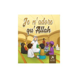 JE N'ADORE QU'ALLAH (7 À 12 ANS)