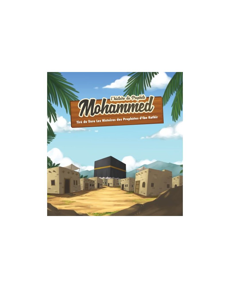 L'HISTOIRE DU PROPHÈTE MOHAMMED (7 à 12 ans)