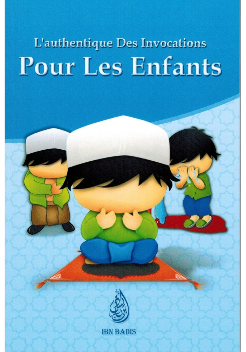 L’AUTHENTIQUE DES INVOCATIONS POUR LES ENFANTS – VERSION GARÇON