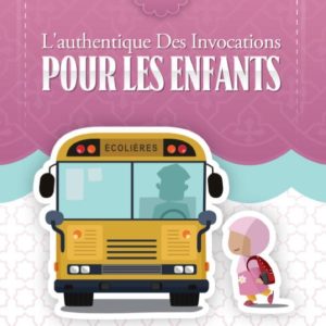 L’AUTHENTIQUE DES INVOCATIONS POUR LES ENFANTS – VERSION FILLE