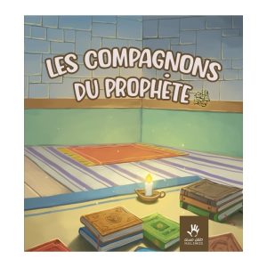 LES COMPAGNONS DU PROPHÈTE (3 à 6 ans)