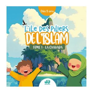 L’ÎLE DES PILIERS DE L’ISLAM – TOME 1 : LA CHAHADA