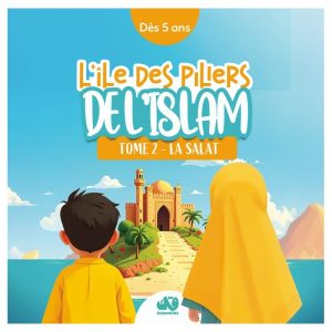 L’ÎLE DES PILIERS DE L’ISLAM – TOME 2 : LA SALAT