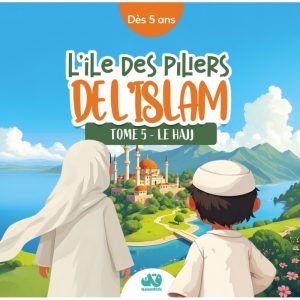 L’ÎLE DES PILIERS DE L’ISLAM – TOME 5 : LE HAJJ