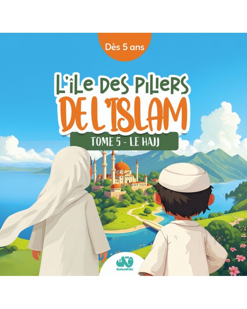 L’ÎLE DES PILIERS DE L’ISLAM – TOME 5 : LE HAJJ