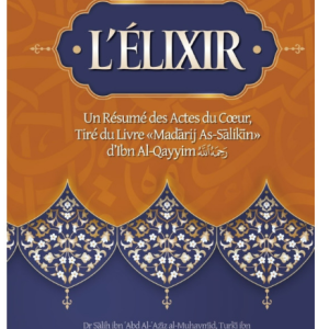 L'ÉLIXIR : UN RÉSUMÉ DES ACTES DU CŒUR (Tiré de "Madarij As-Salikin")