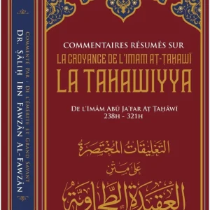 COMMENTAIRES RÉSUMÉS SUR LA CROYANCE DE L'IMAM AT-TAHAWÎ (AL-'AQÎDA AT-TAHAWIYYA)