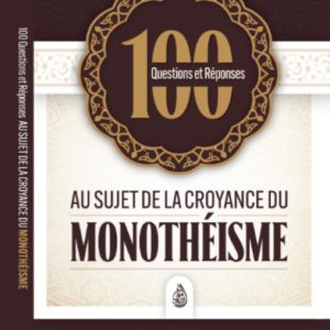 100 QUESTIONS ET RÉPONSES SUR LA CROYANCE DU MONOTHÉISME