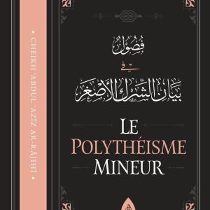 LE POLYTHÉISME MINEUR (ACH-CHIRK AL-ASGHAR)