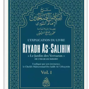 L'Explication de Riyadh As-Salihin (Volume1)